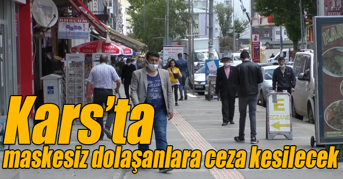 Kars'ta maskesiz dolaşanlara ceza kesilecek