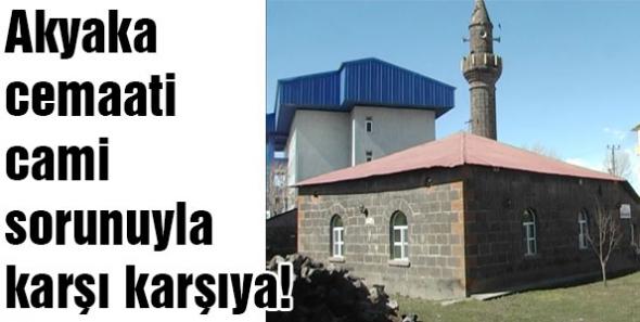 Akyaka cemaati cami sorunuyla karşı karşıya!