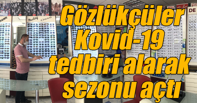 Kars’ta gözlükçüler yaz sezonunu Kovid-19 tedbiri alarak açtı