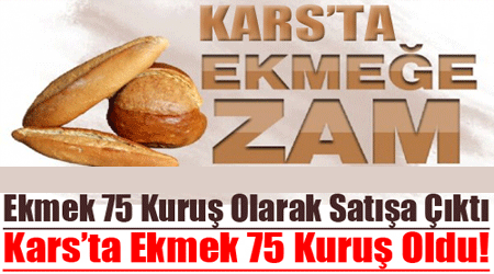 Kars'ta  Ekmek 75 kuruş oldu