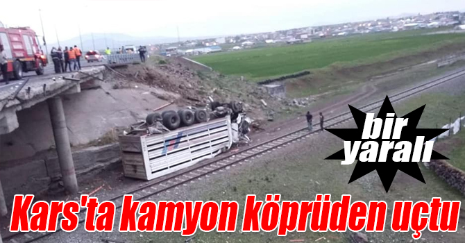 Kars'ta kamyon köprüden uçtu: 1 yaralı