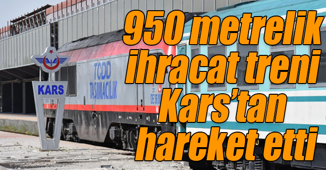 950 metrelik ihracat treni Kars’tan hareket etti