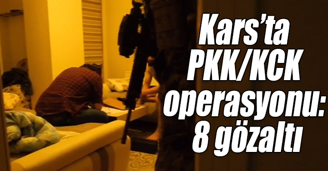 Kars’ta PKK/KCK operasyonu: 8 gözaltı