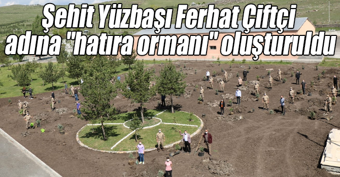 Şehit Yüzbaşı Ferhat Çiftçi adına "hatıra ormanı" oluşturuldu