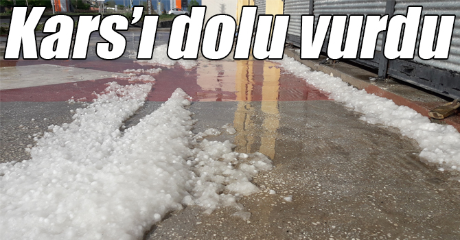 Kars’ı dolu vurdu