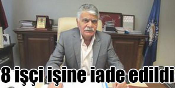 8 işçi işine iade edildi