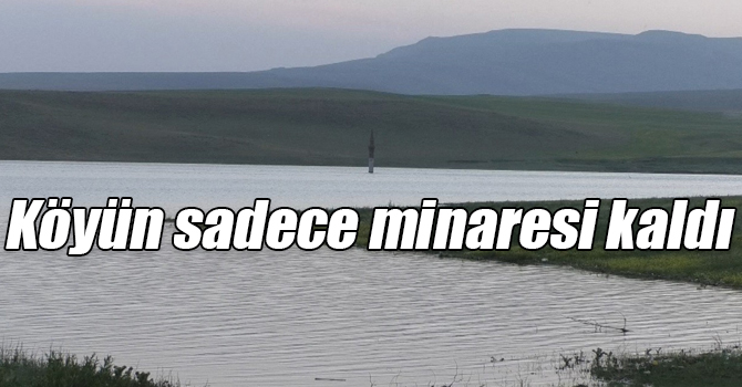 Köyün sadece minaresi kaldı