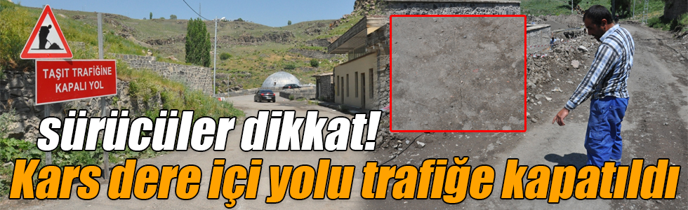 Kars dere içi yolu trafiğe kapatıldı