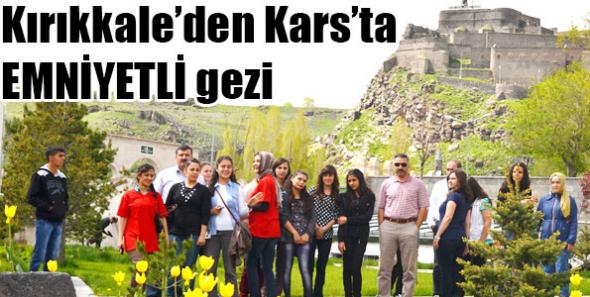 Kırıkkale’den Kars’a EMNİYETLİ gezi