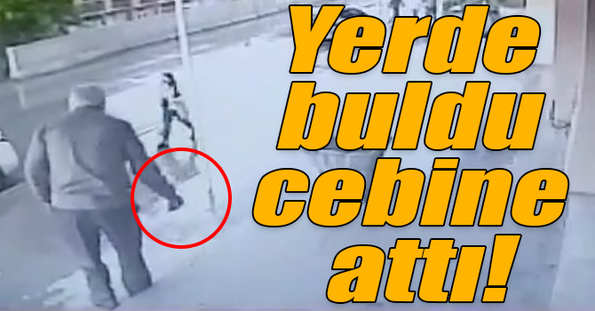 Yerde buldu cebine attı!