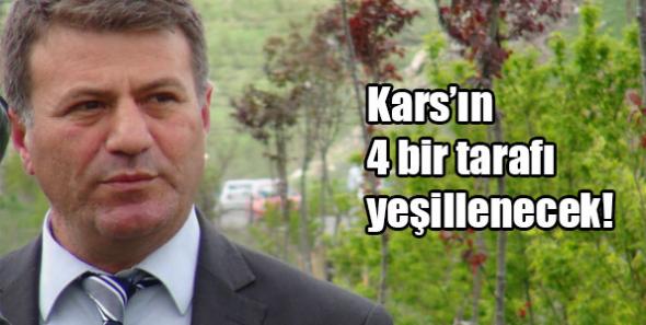 Kars’ın 4 bir tarafı yeşillenecek!