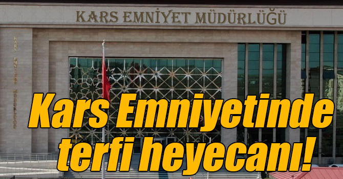 Kars Emniyetinde terfi heyecanı!