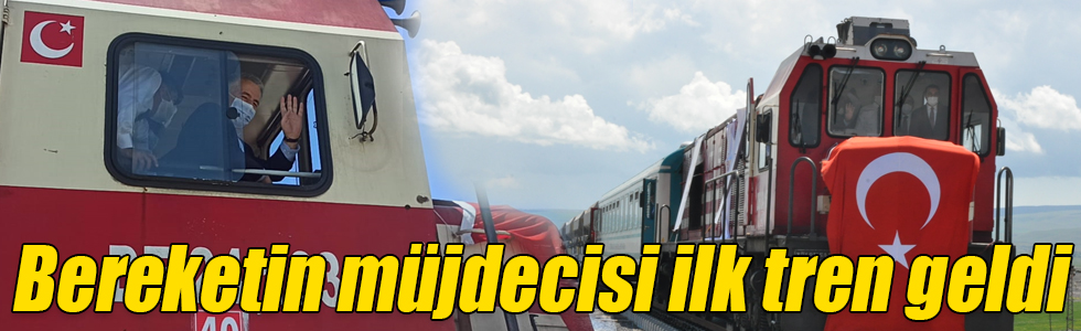 Bereketin müjdecisi ilk tren geldi