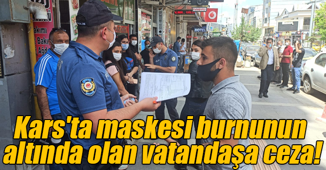 Kars'ta maskesi burnunun altında olan vatandaşa ceza!