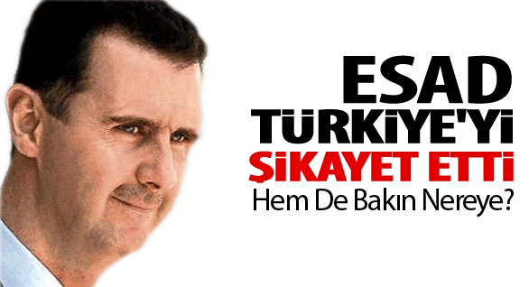 Esed Türkiye'yi Şikayet Etti
