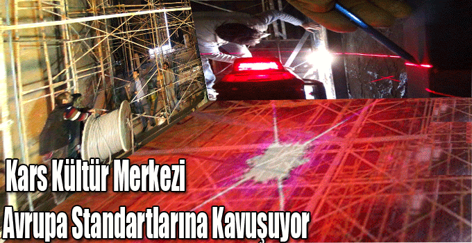 Kars Kültür Merkezi Avrupa Standartlarına Kavuşturuluyor