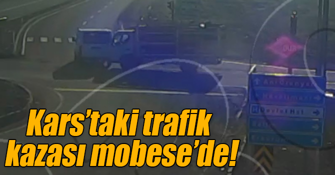 Kars’taki trafik kazası mobese’de!