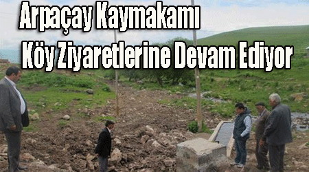 Arpaçay Kaymakamı Köy Ziyaretlerine Devam Ediyor