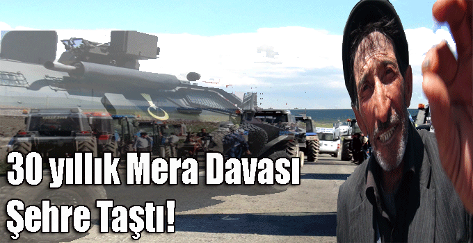 30 Yıllık Mera Davası Şehre Taştı!
