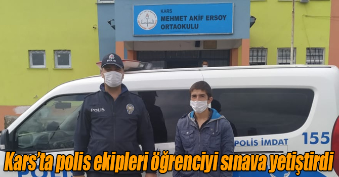 Kars’ta polis ekipleri öğrenciyi sınava yetiştirdi