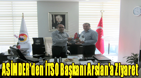 ASİMDER'den İTSO Başkanı Arslan'a Ziyaret