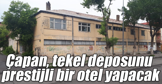 Çapan, tekel deposunu prestijli bir otel yapacak