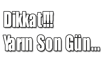 Dikkat!!! Erteleme Yok, Yarın Son Gün…
