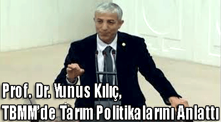 Prof. Dr. Yunus Kılıç, TBMM’de Tarım Politikalarını Anlattı
