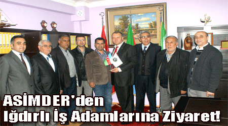 ASİMDER'den Iğdırlı İş Adamlarına Ziyaret!