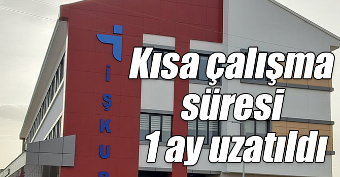 Kısa çalışma süresi 1 ay uzatıldı