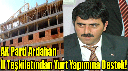 AK Parti Ardahan İl Teşkilatından Yurt Yapımına Destek!