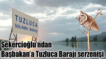 Şekercioğlu’ndan Başbakan’a Tuzluca Barajı Serzenişi