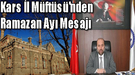 Kars İl Müftüsü'nden Ramazan Ayı Mesajı