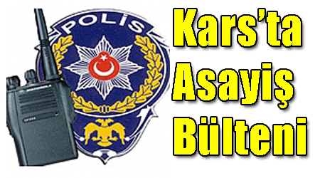 Kars’ta Asayiş Bülteni