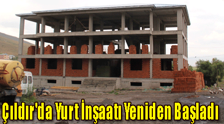 Çıldır'da Yurt İnşaatı Yeniden Başladı