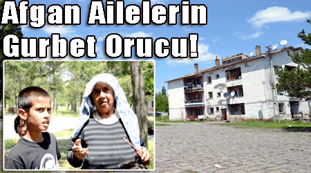 Afgan Aileler’in Gurbet Orucu!