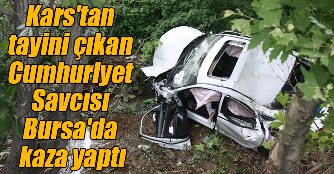 Kars'tan tayini çıkan Cumhuriyet Savcısı Bursa'da kaza yaptı