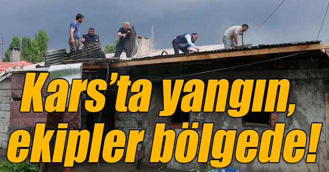 Kars’ta yangın, ekipler bölgede!