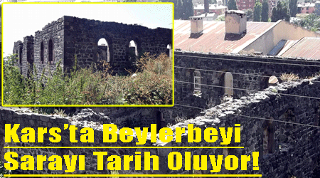 Kars'ta Beylerbeyi Sarayı Tarih Oluyor!
