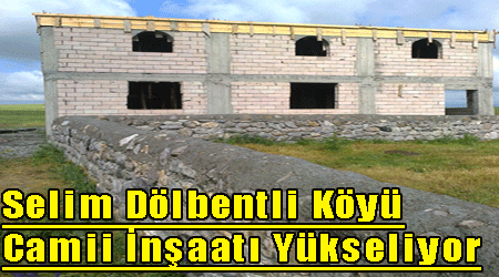 Selim Dölbentli Köyü Camii İnşaatı Yükseliyor