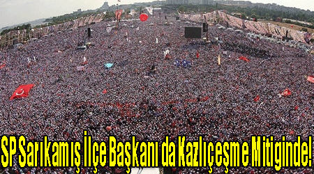 SP Sarıkamış İlçe Başkanı da Kazlıçeşme Mitiginde!