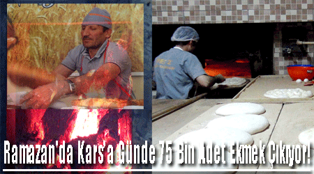 Ramazan'da Kars’a Günde 75 Bin Adet Ekmek Çıkıyor