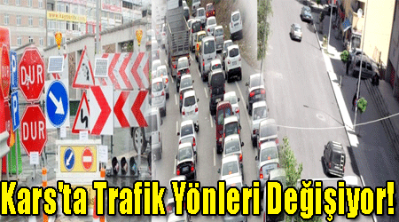 Kars'ta Trafik Yönleri Değişiyor!