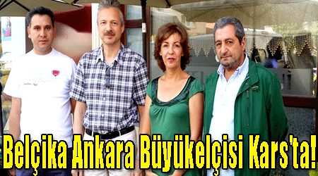 Belçika Ankara Büyükelçisi Kars'ta!