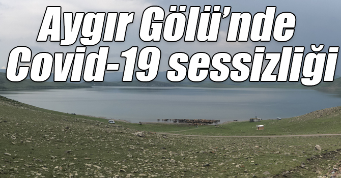 Aygır Gölü’nde Covid-19 sessizliği