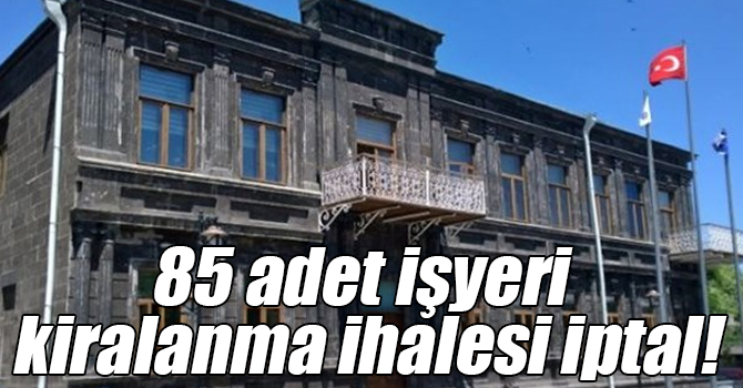 85 adet işyeri kiralanma ihalesi iptal!