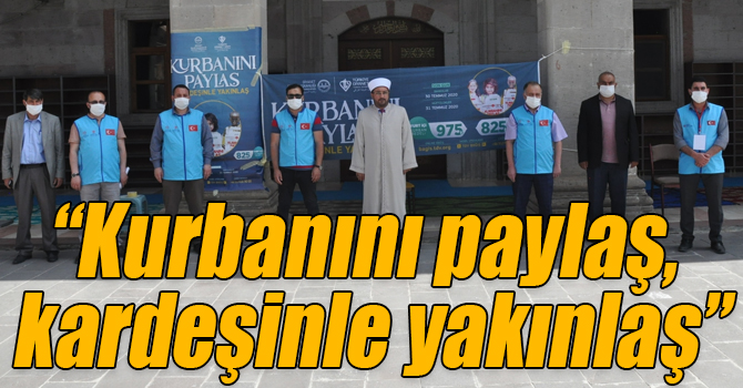 “Kurbanını paylaş, kardeşinle yakınlaş”