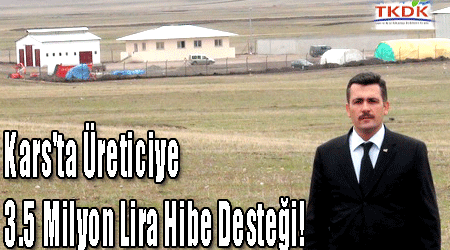 Kars'ta Üreticiye 3.5 Milyon Lira Hibe Desteği!