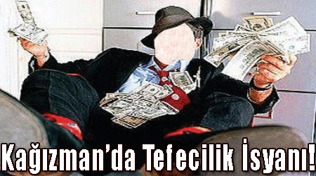 Kağızman’da Tefecilik İsyanı!