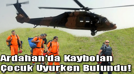 Ardahan'da Kaybolan Çocuk Uyurken Bulundu!